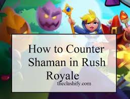 In fact, there is no card in this deck that. How To Play Counter Shaman In Rush Royale Shaman Guide In 2021 Rush Waiting For Him Shaman
