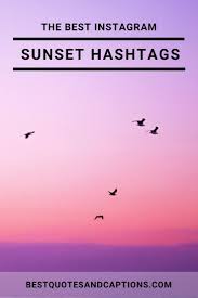 Sunset Hashtags For Instagram In 2020 Sunset Quotes Instagram Sunset Captions Instagram Captions