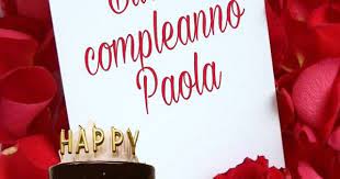 Buon Compleanno Paola Buon Compleanno Auguri Di Buon Compleanno Auguri Di Compleanno