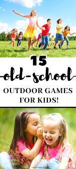 Old School Outdoor Games To Teach Kids Outdoor Games For Kids Games To Play Outside Free Activities For Kids