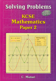 On this post you will get free 2019 kcse exam papers. Solving Problems Kcse Mathematics Paper 2 Text Book Centre