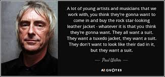 Daughters leah, dylan, and jesamine, and sons nathaniel and stevie. Paul Weller Quote A Lot Of Young Artists And Musicians That We Work