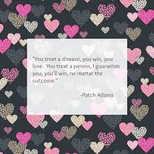 You Treat The Disease You Win You Lose You Treat The Person You Win No Matter The Outcome Patc Nurse Quotes Inspirational Be Patient Quotes Nurse Quotes