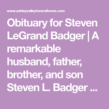 Obituary For Steven Legrand Badger A Remarkable Husband Father Brother And Son Steven L Badger Passed Away Suddenly In Midway U In 2020 Obituaries Steven Badger