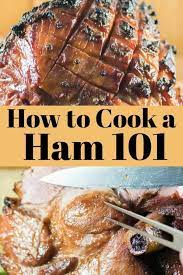 How To Cook A Ham 101 Will Give You A Gorgeous Ham Each Time The Glaze For This Recipe Is Totally Amazing Ham Howt How To Cook Ham Holiday Recipes Cooking