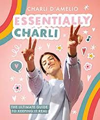 Amazon Com Essentially Charli The Ultimate Guide To Keeping It Real Ebook D Amelio Charli Kindle Store
