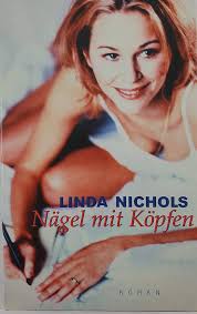 Nägel mit Köpfen : Roman. Aus dem Amerikan. von Angelika Naujokat: Linda  Nichols: Books