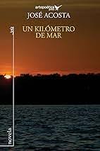 Un kilómetro de mar: Premio Casa de las Américas 2015, Premio de Literatura  Latina en los Estados Unidos (Spanish Edition): Acosta, José, Ceballo,  Máximo: 9781516907083: Amazon.com: Books