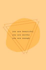 You Are Beautiful You Are Worthy You Are Enough Enough Is Enough Quotes Mood Quotes You Are Beautiful