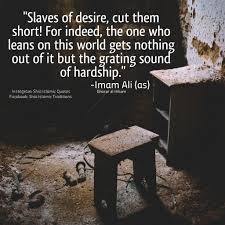 A Man Of Desires Have No Respect In The Eyes Of Other One Should Control Their Desire To Achieve Respect And E Tradition Quotes Ali Quotes Islamic Quotes Quran