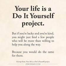 Enjoy reading and share 45 famous quotes about just do it yourself with everyone. Your Life Is A Do It Yourself Project Getting Things Done Motivation Inspiration Words Of Wisdom