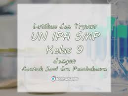 Contoh Soal Un Ipa Smp Dan Pembahasan Latihan Tryout Kelas 9