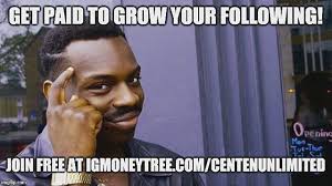 Hey Check This Out This Is The Coolest Im Getting Paid To Grow My Following Join Me Igmoneytree Com Centenun Funny Photo Memes Celebrity Memes Funny Photos