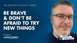 BE BRAVE & DON’T BE AFRAID TO TRY NEW THINGS