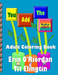 For this purpose you only need to download or print specially prepared coloring pages with the image of rainbow. Amazon Com You Add The Rainbow Adult Coloring Book Rainbow Works Volume 1 9781517117658 Elingtin Tit O Riordan Erin Books