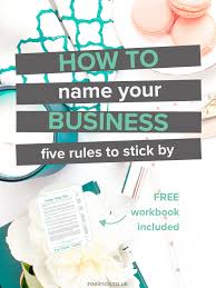 How To Name Your Business 5 Rules To Stick By Coming Up With A Business Name Is Hard Work This Gu Naming Your Business New Business Ideas Start Up Business