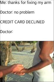 We did not find results for: Me Thanks For Fixing My Arm Doctor No Problem Credit Card Declined Doctor
