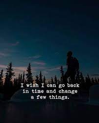 Inspirational Positive Quotes I Wish I Can Go Back In Time Best Positive Quotes Positive Quotes Quote Of The Day