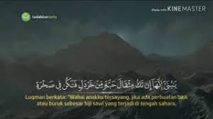 Artinya, allah pasti menghadirkannya pada hari kiamat di saat neraca amal perbuatan telah dipasang dan pembalasan amal perbuatan ditunaikan. Surah Luqman Ayat 16 Qs 31 16 Tafsir Alquran Surah Nomor 31 Ayat 16