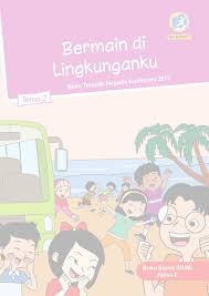 Check spelling or type a new query. Tema 2 Bermain Di Lingkunganku Sd Mi Kelas Ii Kurikulum 2013 Edisi Revisi 2017 Buku Sekolah Elektronik Bse