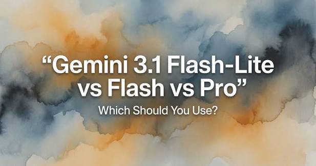 Gemini 3.1 Flash-Lite vs Flash vs Pro: Which Should You Use? - Verdent Guides