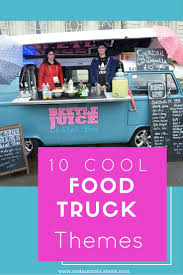 10 Ideas To Inspire Your Next Food Truck Theme Food Truck Menu Food Truck Business Food Truck