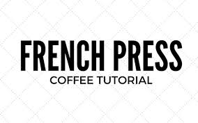 french press coffee tutorial i need coffee