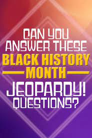 Those key facts are only the tip of the iceberg when it comes to america history. Jeopardy Quiz Can You Guess These Black History Month Clues