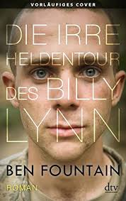 Die irre Heldentour des Billy Lynn: Roman von Ben Fountain