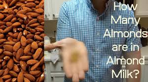 How to select and store almonds? How Many Almonds Are Actually In Almond Milk Building With Dairy