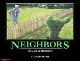 See more of bad neighbors on facebook. Funny Quotes About Bad Neighbors Quotesgram
