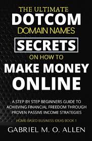 Most of us would choose today. Amazon Com The Ultimate Dotcom Domain Names Secrets On How To Make Money Online A Step By Step Beginners Guide To Achieving Financial Freedom Through Proven Passive Income Strategies Home Based Business Ideas 9798642629611