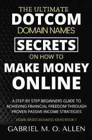 Most of us would choose today. Amazon Com The Ultimate Dotcom Domain Names Secrets On How To Make Money Online A Step By Step Beginners Guide To Achieving Financial Freedom Through Proven Passive Income Strategies Home Based Business Ideas 9798642629611