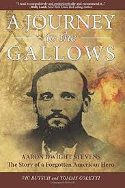 A JOURNEY to the GALLOWS: AARON DWIGHT STEVENS: The Story of a Forgotten  American Hero: Butsch, Vic, Coletti, Tommy: 9781935258667: Amazon.com: Books