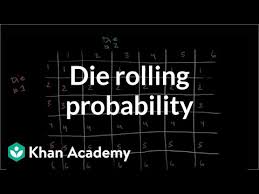 Die Rolling Probability Video Khan Academy