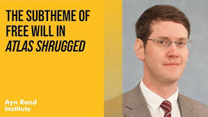 The Subtheme of Free Will in Atlas Shrugged by Ben Bayer