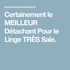 Certainement Le Meilleur Detachant Pour Le Linge Tres Sale Detacher Linge Linge Lavage Linge