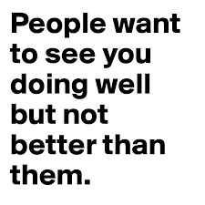 Check spelling or type a new query. People Want To See You Doing Well But Not Better Than Them Post By Sohilsgandhi On Boldomatic