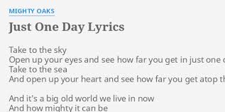 35,352 views, added to favorites 256 times. Just One Day Lyrics By Mighty Oaks Take To The Sky