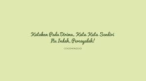 Kata kata yang menyentuh hati diperlukan untuk membuka mata hati. Katakan Pada Dirimu 10 Kata Kata Sendiri Itu Indah Percayalah Goodminds Id