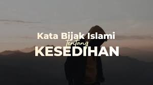 Kata bijak islami & kehidupan. 41 Kata Mutiara Islami Tentang Kesedihan Dan Penderitaan Hidup