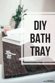 This item may be discontinued or not carried in your nearest store. How To Make A Diy Bathtub Tray Making Manzanita