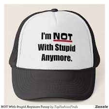 Not With Stupid Anymore Funny Trucker Hat Zazzle Com Mens Hats Fashion Winter Fashion Boots Funny Trucker Hat