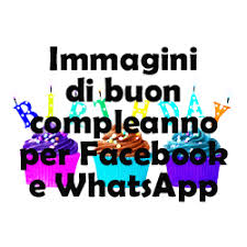 Immagini Di Buon Compleanno Per Facebook E Whatsapp Immagini Di Buon Compleanno Buon Compleanno Immagini