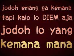Jodoh Emang Ga Kemana Tapi Kalo Lo Diem Aja Jodoh Lo Yg Kemana Mana Asem Banget Kata Kata Ungkapan Lucu Lucu