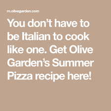 You Don T Have To Be Italian To Cook Like One Get Olive Garden S Summer Pizza Recipe Here Olive Garden Recipes Pizza Recipes Recipes