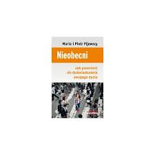 Start by marking nieobecni as want to read Nieobecni Jak Powrocic Do Doswiadczania Swojego Zycia Maria I Piotr Fijewscy Ksiazka W Ksiegarni Taniaksiazka Pl