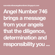 Angel Number 746 Brings A Message From Your Angels That The Diligence Determination And Responsibility You Have Shown Angel Numbers Numbers Numerology Numbers
