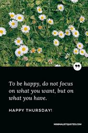 Today you are you, that is truer than true. To Be Happy Do Not Focus On What You Want But On What You Have Happy Thursday