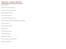 Speak to your doctor about how drug interactions should be managed. Valacyclovir Long Does Take Work Cheap Valacyclovir Without Prescription Valacyclovir Cvs Valacyclovir Zoster Prophylaxis Is Valtrex And Acyclovir The Ppt Download